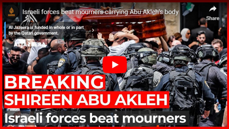 Israeli Forces Beat Mourners Carrying Abu Akleh’s Body